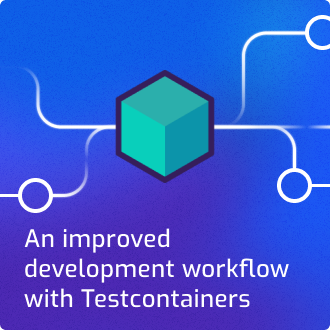 An improved development workflow with Testcontainers